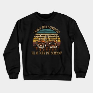 I Really Need Somebody Tell Me You're That Somebody Country Music Whiskey Cups Crewneck Sweatshirt